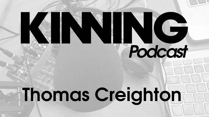 Kinning Podcast: 007 Thomas Creighton