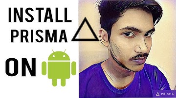 How to Install Prisma on your Android Right Now | Download Links