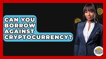 Can You Borrow Against Cryptocurrency? - CryptoBasics360.com