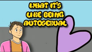 What It's Like Being Autosexual
