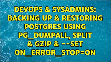 Backing up & restoring Postgres using pg_dumpall, split & gzip & --set ON_ERROR_STOP=on