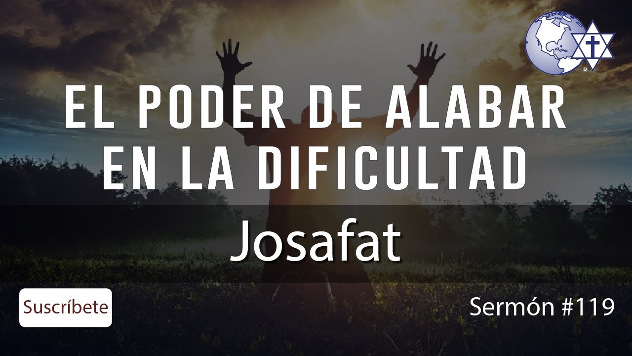 El poder de alabar en la dificultad, Mensaje 1 - Ejemplo de Josafat - #119, 30/04/2020