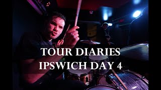 TOUR DIARIES - IPSWICH DAY 4