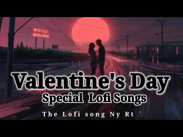 VALENTINE day special lofi songs 2023 |#valentinemashup #valentinelofisong #lofimashup #trendinglofi class=