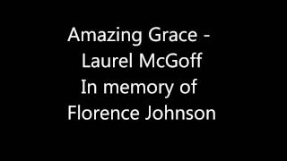 Amazing Grace - Laurel McGoff - in memory of Florence "Flo" Johnson