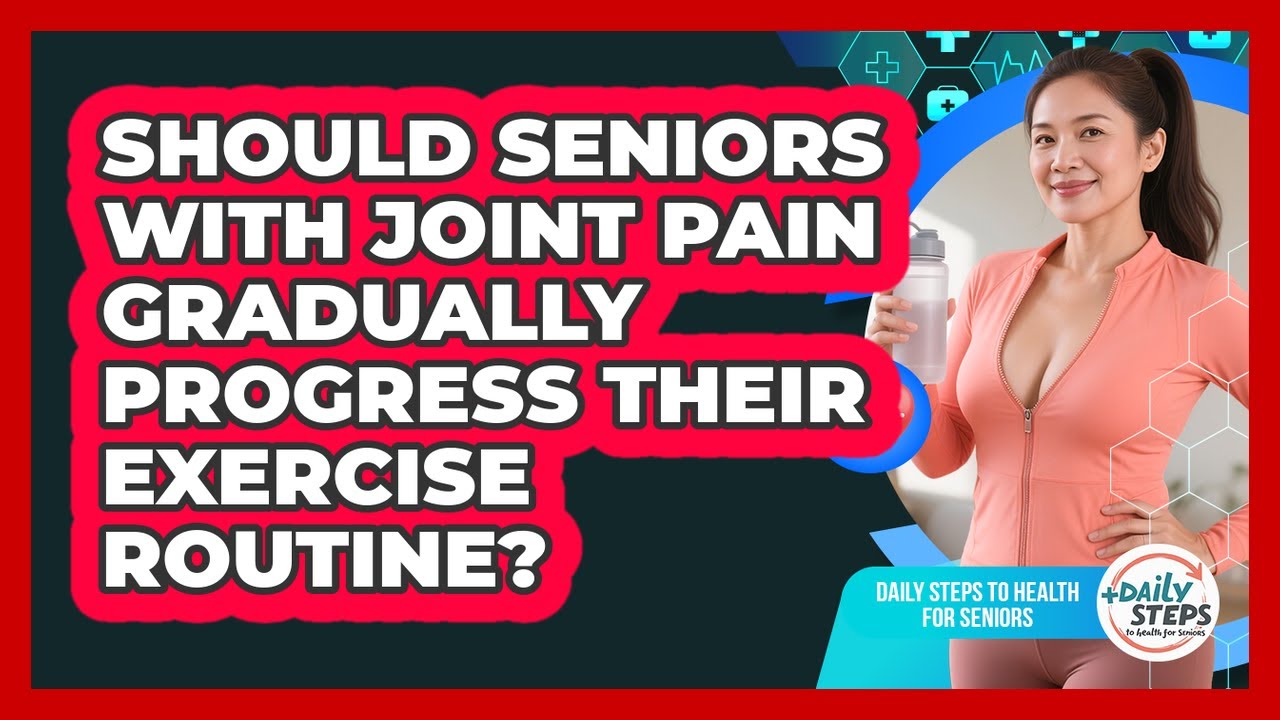 Should Seniors With Joint Pain Gradually Progress Their Exercise Routine?