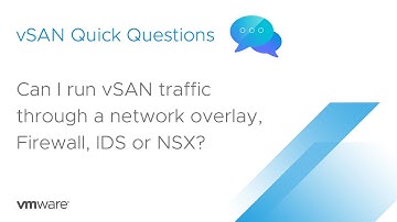 vSAN Quick Questions - Can I run vSAN traffic through a network overlay, Firewall, IDS or NSX?