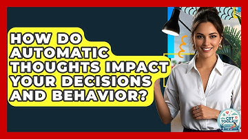 How Do Automatic Thoughts Impact Your Decisions And Behavior? - CBT Toolkit