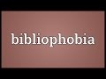 Bibliophobia Meaning