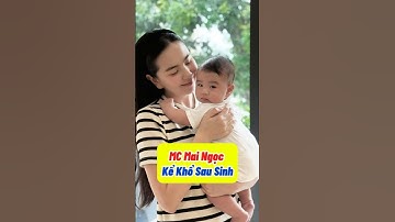 MC Mai Ngọc Kể Khổ Sau Sinh