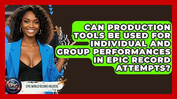 Can Production Tools Be Used for Individual and Group Performances in Epic Record Attempts?