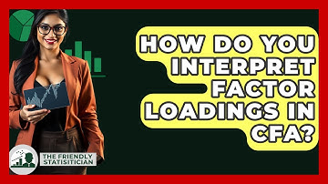 How Do You Interpret Factor Loadings In CFA? - The Friendly Statistician