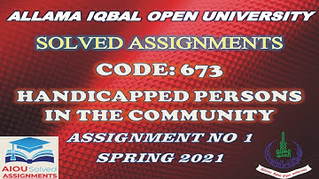 AIOU Solved Assignments | 673 | HANDICAPPED PERSONS IN THE COMMUNITY | Assignment No 1 | Spring 2021