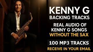 🎷 Kenny G Backing Tracks – 100 Real Audio MP3s (Without Sax) | Play Along & Improvise!