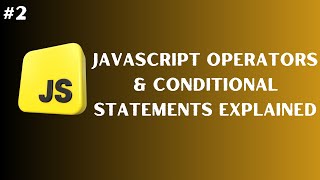 Mastering JavaScript Operators & Conditional Statements Explained