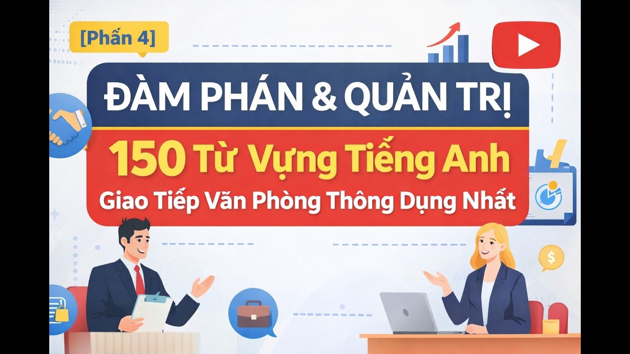 [Phần 4] ĐÀM PHÁN & QUẢN TRỊ | 150 Từ Vựng Tiếng Anh Giao Tiếp Văn Phòng Thông Dụng Nhất