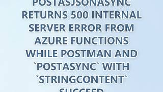 `PostAsJsonAsync` returns 500 Internal Server Error from Azure Functions while Postman and `PostAsyn