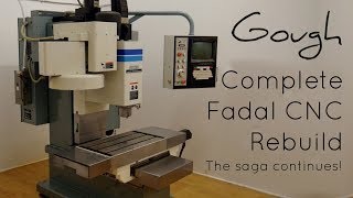 Fadal CNC Mill (VMC-10) Rebuild - The Saga Continues!