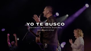 Miniatura de vídeo de "Yo Te Busco | con Coalo Zamorano y Gateway Worship Español"