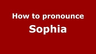 How to Pronounce Sophia - PronounceNames.com