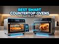 TOP 5 Best Smart Countertop Ovens | Revolutionize Your Cooking with Smart Countertop Ovens