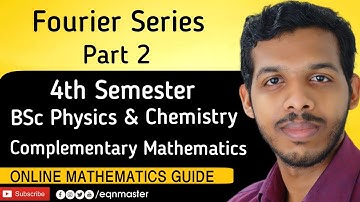 FOURIER SERIES. PART 2. COMPLEMENTARY MATHEMATICS FOR 4tH SEMESTER BSc PHYSICS & BSc CHEMISTRY
