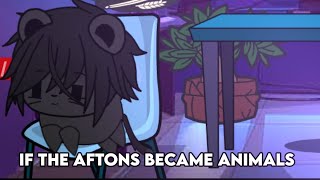 If the Aftons became animals | Part 7 | ?¿ Saiko| !!Read desc!!!