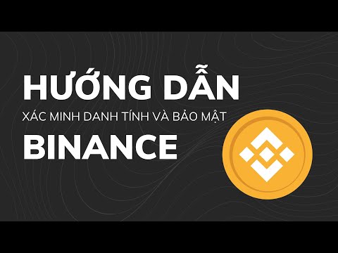 Hướng Dẫn Xác Minh Danh Tính Và Bảo Mật Tài Khoản Trên Binance 2023 