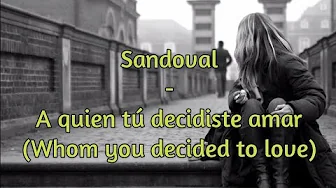 Sandoval - A quien tú decidiste amar English lyrics Sandoval - A quien tú decidiste amar English lyrics