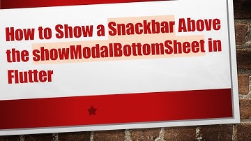 How to Show a Snackbar Above the showModalBottomSheet in Flutter