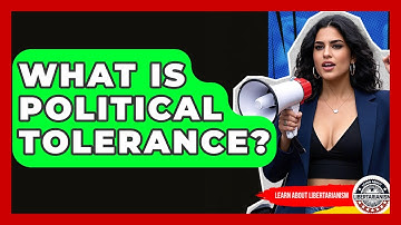 What Is Political Tolerance? - Learn About Libertarianism