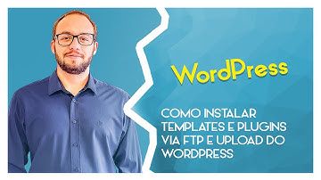 Como instalar  Templates e Plugins via FTP e upload do wordpress
