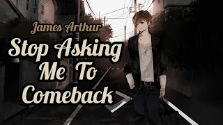 Nightcore | James Arthur - Stop Asking Me To Comeback