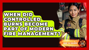 When Did Controlled Burns Become Part of Modern Fire Management? - Inside the Firehouse