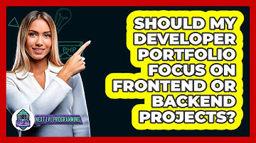 Should My Developer Portfolio Focus On Frontend Or Backend Projects? - Next LVL Programming
