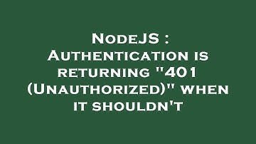 NodeJS : Authentication is returning "401 (Unauthorized)" when it shouldn