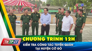 Kiểm tra công tác tuyển quân tại huyện Cờ Đỏ | Cần Thơ TV