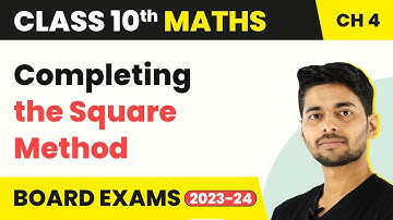 Class 10 Maths Chapter 4 | Completing the Square Method - Quadratic Equations 2022-23