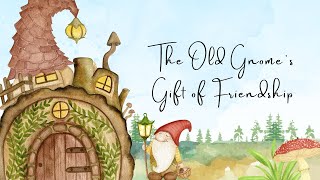 The Old Gnome's Gift of Friendship | Read Aloud Kids Book | Animated Kids Books | Storybooks