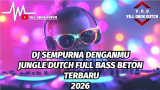 DJ SEMPURNA DENGANMU JUNGLE DUTCH FULL BASS BETON TERBARU 2026