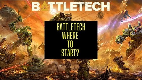 BattleTech: Where To Start?