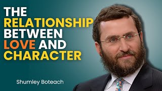 The Relationship between Love and Character | Shmuley Boteach