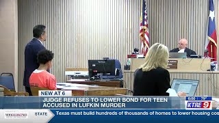 Judge refuses to lower bond for teen accused in Lufkin murder