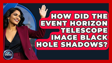 How Did The Event Horizon Telescope Image Black Hole Shadows? - Profiles in Politics