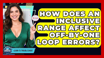 How Does An Inclusive Range Affect Off-by-one Loop Errors? - Learn To Troubleshoot