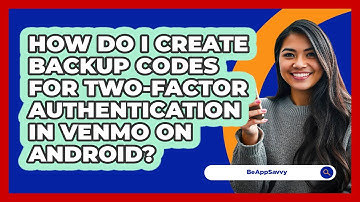 How do I create backup codes for two‑factor authentication in Venmo on Android? - Be App Savvy