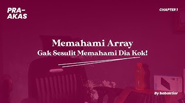 Memahami Materi Array | Persiapan Tugas 3 Algoritma dan Pemrograman | Chapter 1 - PRA-AKAS