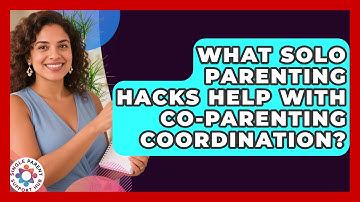 What Solo Parenting Hacks Help with Co-Parenting Coordination? | Single Parent Support Hub News