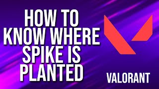 How To Know Where Spike Is Planted Valorant Tutorial Resimi