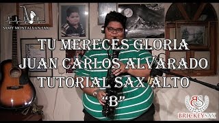 Tu Mereces Gloria -Juan Carlos Alvarado / TUTORIAL Sax ALTO - Samy Montalvan Sax #29 chords